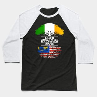 Irish Grown With Malaysian Roots - Gift for Malaysian With Roots From Malaysia Baseball T-Shirt